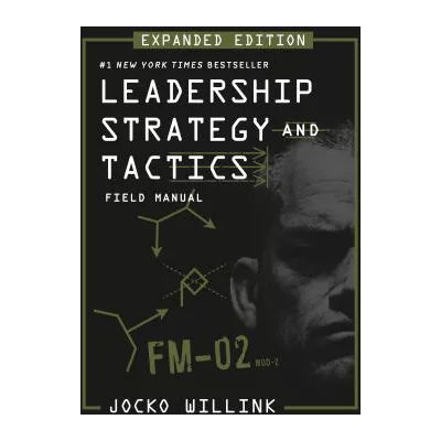 Leadership Strategy &amp; Tactics: Field Manual Expanded Edition