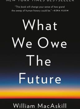 WHAT WE OWE THE FUTURE