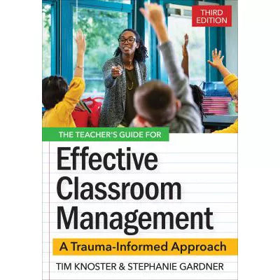 The Teacher's Guide for Effective Classroom Management : A Trauma-Informed Approach